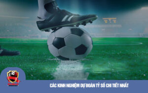Cac Kinh Nghiem Du Doan Ty So Chi Tiet Nhat Các Kinh Nghiệm Dự Đoán Tỷ Số Chi Tiết Nhất