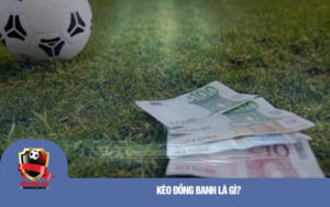 Keo dong banh la gi Kèo đồng banh là gì?