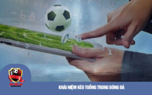 Khai niem keo Tuong trong bong da Khái niệm kèo Tuồng trong bóng đá