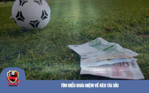 Tim hieu khai niem ve keo Tai Xiu Tìm hiểu khái niệm về kèo Tài Xỉu