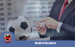 Tim hieu ve keo Chau Au Tìm hiểu về kèo Châu Âu