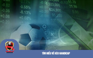 Tim hieu ve keo Handicap Tìm hiểu về kèo Handicap