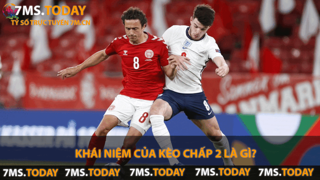 Khai niem cua keo chap 2 la gi Khái niệm của kèo chấp 2 là gì?