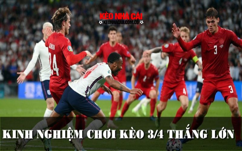 keo 3 4 3 Một số kinh nghiệm hiệu quả nếu muốn thắng lớn kèo 3/4