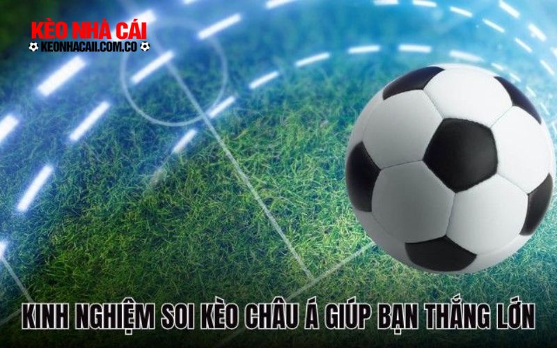 soikeo 2 Kinh nghiệm soi kèo châu Á giúp bạn thắng lớn