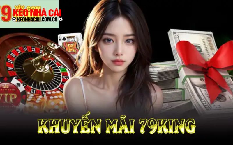 79king 3 Mẹo tận dụng khuyến mãi 79king hiệu quả nhất