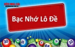 Tìm hiểu bạc nhớ lô đề là gì cho người chưa biết