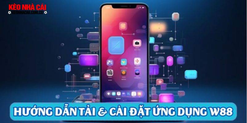 Hướng dẫn tải & cài đặt ứng dụng W88 Mobile