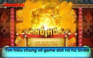 Tìm hiểu chung về game slot nổ hũ Sin88