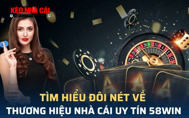 keonhacai 18 Nhà cái 58win – Lựa chọn hàng đầu cho cá cược trực tuyến