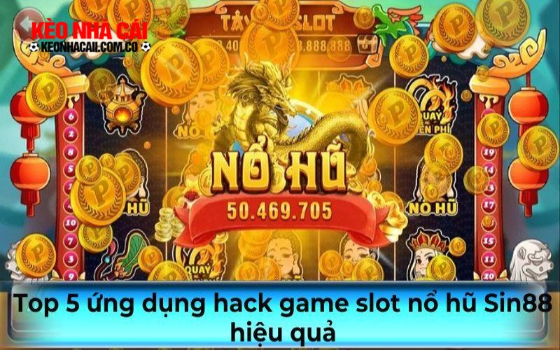 keonhacai 2 14 Top 5 ứng dụng hack game slot nổ hũ Sin88 hiệu quả