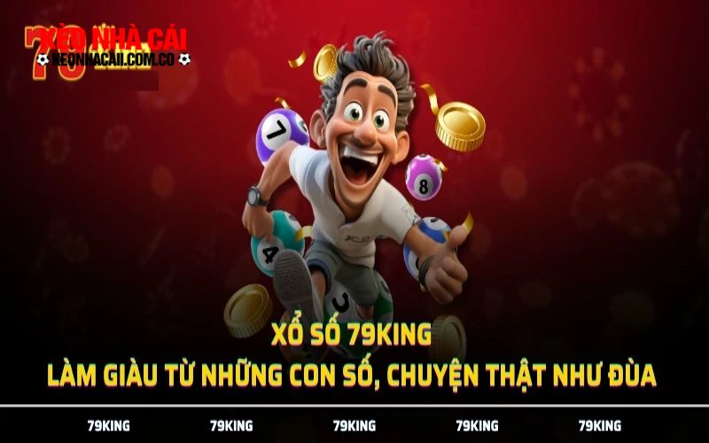 Vì sao nên tham gia xổ số 79king?