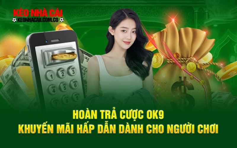 keonhacai 3 9 Hoàn tiền khi thua cược tại OK9 và FB88